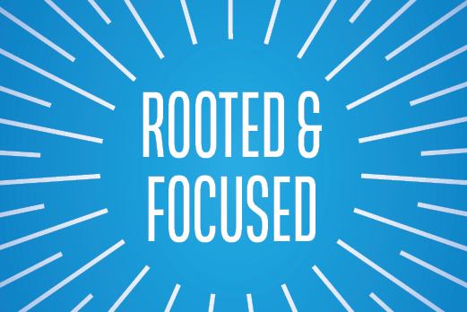 rooted and focused