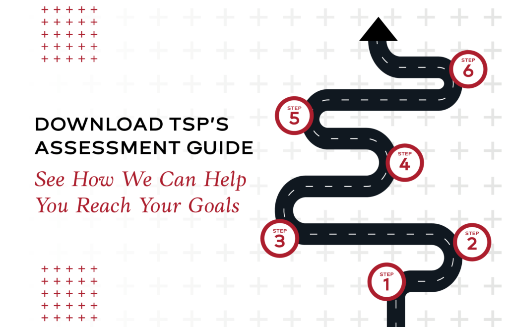 download tsp's assessment guide and see how we can help you reach your goals